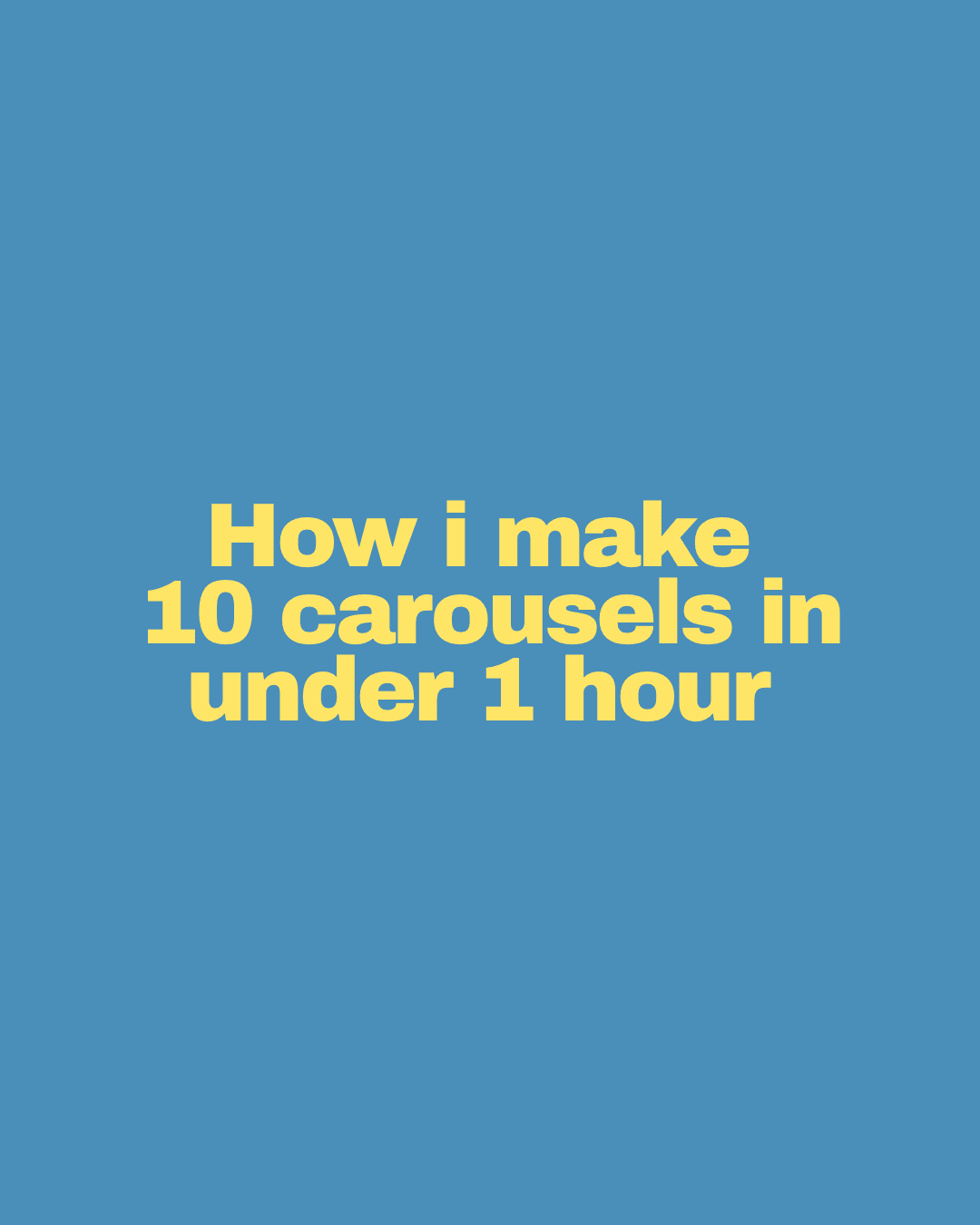 How I make 10 carousels in under 1 hour